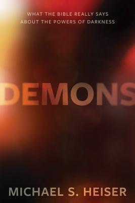 Image of Demons: What the Bible Really Says about the Powers of Darkness other