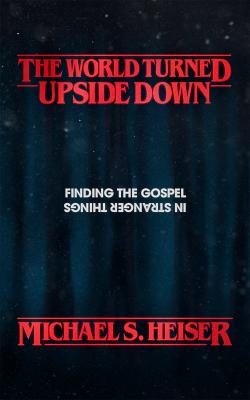 Image of The World Turned Upside Down: Finding the Gospel in Stranger Things other