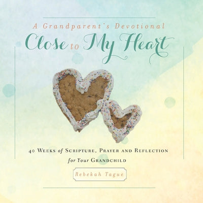 Image of A Grandparent's Devotional- Close to My Heart: 40 Weeks of Scripture, Prayer and Reflection for Your Grandchild other
