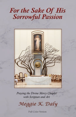 Image of For the Sake of His Sorrowful Passion: Praying the Divine Mercy Chaplet with Scripture and Art (Color Version) other