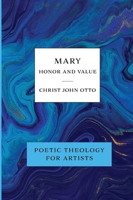 Image of Mary, Honor and Value: Blue Book of Poetic Theology for Artists other