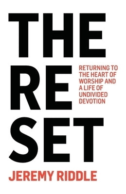 Image of The Reset: Returning to the Heart of Worship and a Life of Undivided Devotion other