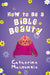 Image of How to be a Bible Beauty other