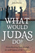 Image of What Would Judas Do? other