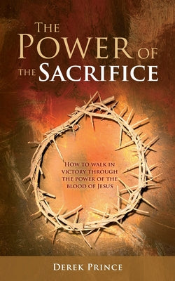 Image of The Power of the Sacrifice: How to Walk in Victory Through the Power of the Blood of Jesus other