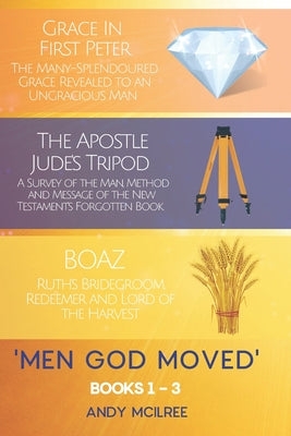 Image of Men God Moved - Books 1-3: Grace in 1 Peter, The Apostle Jude's Tripod and Boaz: Ruth's Redeemer, Bridegroom and Lord of the Harvest other