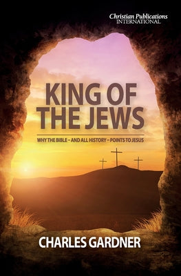 Image of King of the Jews: Why the Bible - and all history - points to Jesus other