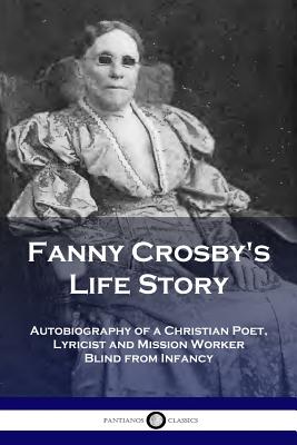 Image of Fanny Crosby's Life Story: Autobiography of a Christian Poet, Lyricist and Mission Worker Blind from Infancy other