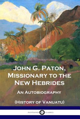 Image of John G. Paton, Missionary to the New Hebrides: An Autobiography (History of Vanuatu) other