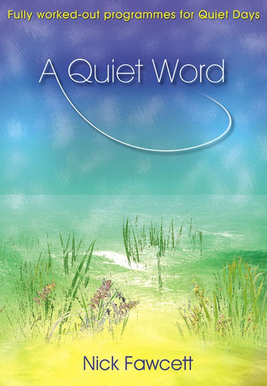 Image of A Quiet Word: Fully Worked-out Programmes for Quiet Days other