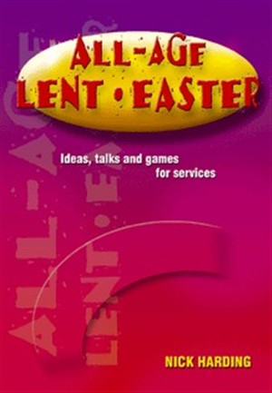 Image of All Age Lent and Easter: Ideas, Talks and Games for Services other
