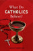 Image of What Do Catholics Believe? other