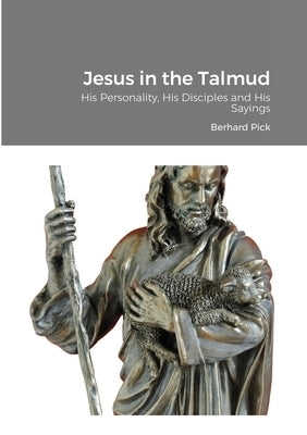 Image of Jesus in the Talmud: His Personality, His Disciples and His Sayings other