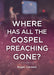 Image of Where Has All The Gospel Preaching Gone? other