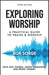 Image of Exploring Worship Third Edition: A Practical Guide to Praise and Worship other