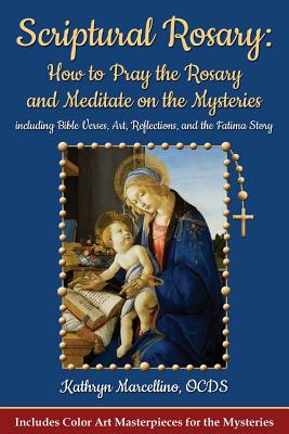 Image of Scriptural Rosary: How to Pray the Rosary and Meditate on the Mysteries: Including Bible Verses, Art, Reflections, and the Fatima Story other
