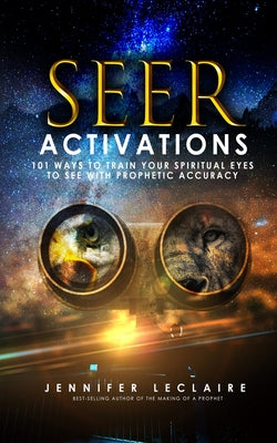 Image of Seer Activations: 101 Ways to Train Your Spiritual Eyes to See with Prophetic Accuracy other