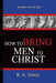 Image of How To Bring Men To Christ - R. A. Torrey: Pathways To The Past other