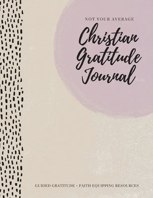 Image of Not Your Average Christian Gratitude Journal: Guided Gratitude + Faith Equipping Resources (Daily Devotional, Gratitude and Prayer Journal for Women) other