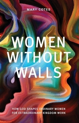 Image of Women Without Walls: How God Shapes Ordinary Women for Extraordinary Kingdom work other
